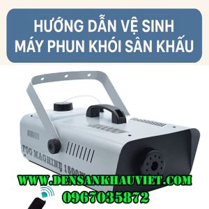 hướng dẫn vệ sinh máy phun khói sân khấu